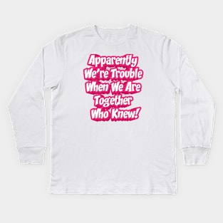 Apparently We Are Trouble || Best Friend Gift Kids Long Sleeve T-Shirt